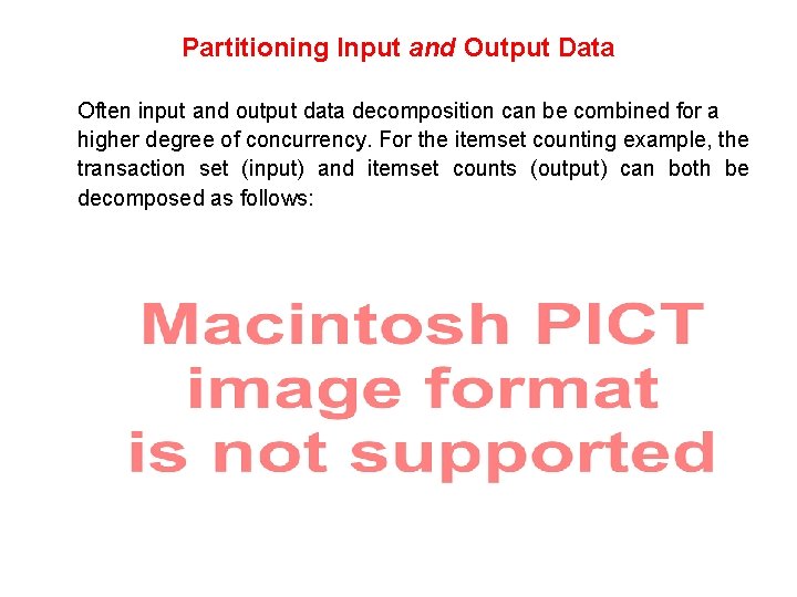 Partitioning Input and Output Data Often input and output data decomposition can be combined