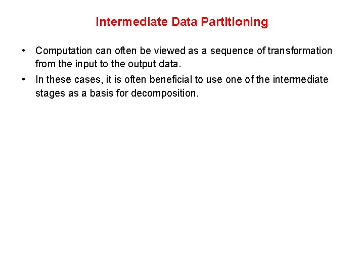 Intermediate Data Partitioning • Computation can often be viewed as a sequence of transformation