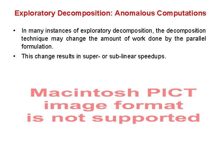 Exploratory Decomposition: Anomalous Computations • In many instances of exploratory decomposition, the decomposition technique