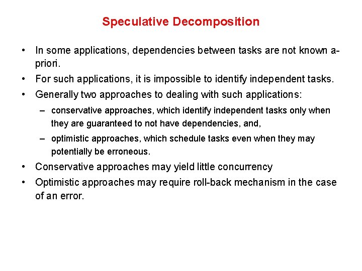 Speculative Decomposition • In some applications, dependencies between tasks are not known apriori. •