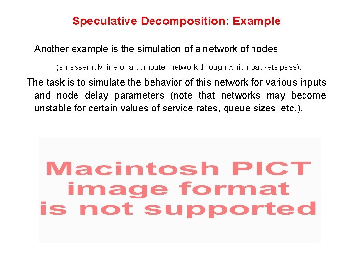 Speculative Decomposition: Example Another example is the simulation of a network of nodes (an