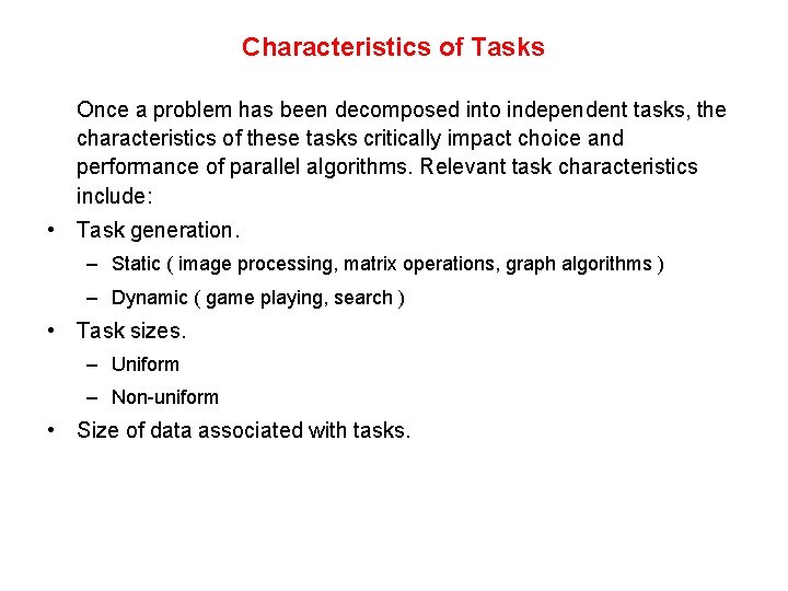 Characteristics of Tasks Once a problem has been decomposed into independent tasks, the characteristics