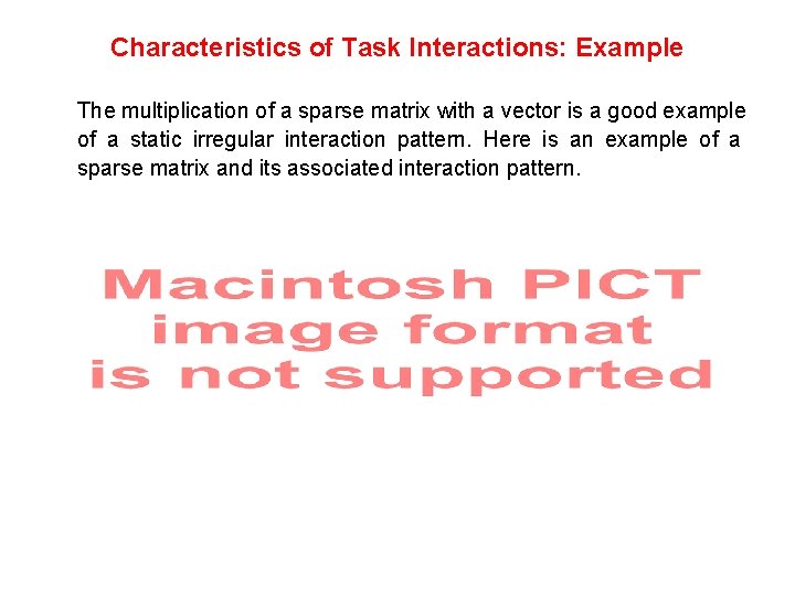 Characteristics of Task Interactions: Example The multiplication of a sparse matrix with a vector