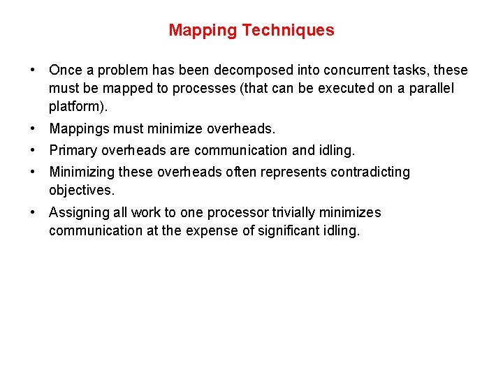 Mapping Techniques • Once a problem has been decomposed into concurrent tasks, these must