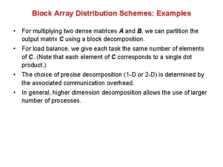 Block Array Distribution Schemes: Examples • For multiplying two dense matrices A and B,