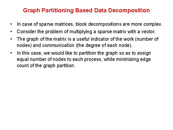 Graph Partitioning Based Data Decomposition • In case of sparse matrices, block decompositions are