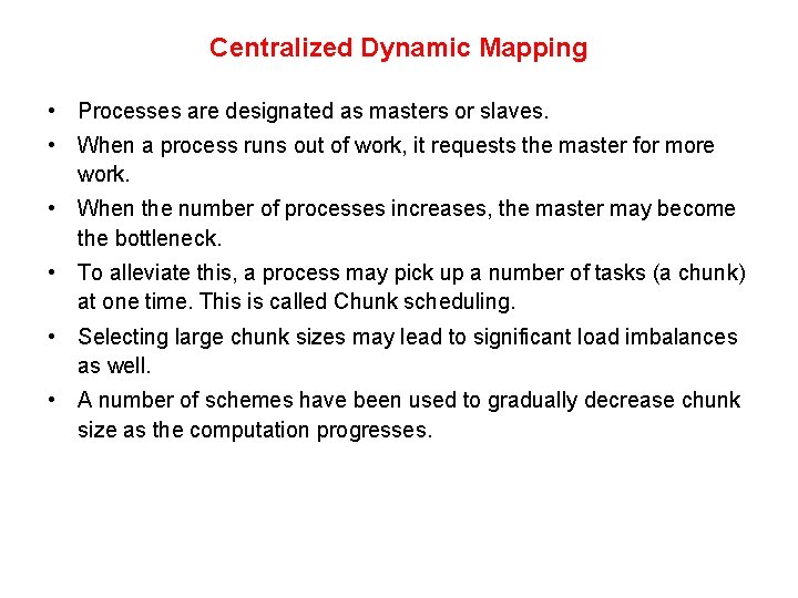 Centralized Dynamic Mapping • Processes are designated as masters or slaves. • When a