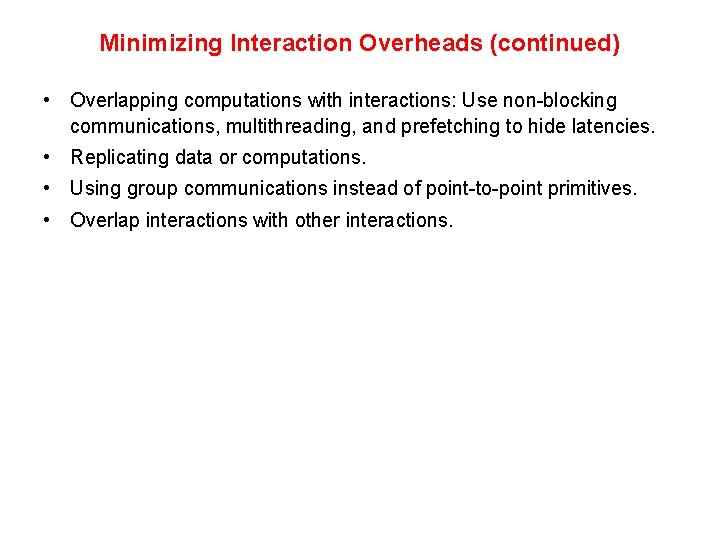 Minimizing Interaction Overheads (continued) • Overlapping computations with interactions: Use non-blocking communications, multithreading, and