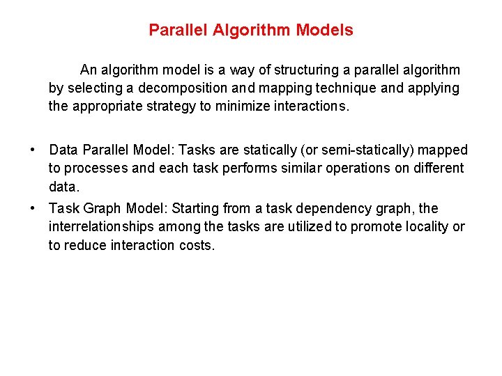 Parallel Algorithm Models An algorithm model is a way of structuring a parallel algorithm