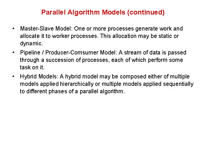 Parallel Algorithm Models (continued) • Master-Slave Model: One or more processes generate work and