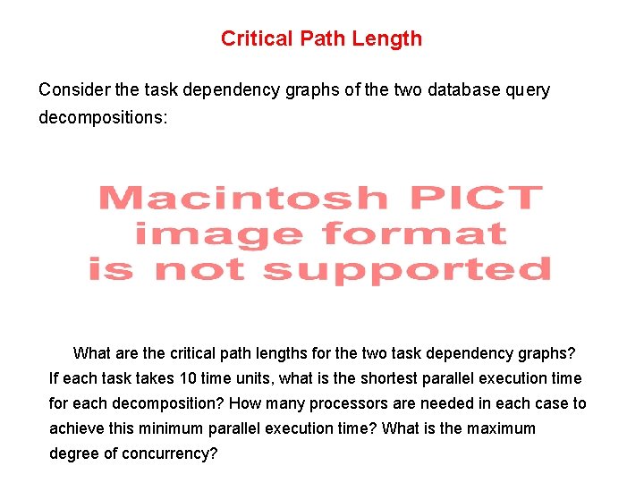 Critical Path Length Consider the task dependency graphs of the two database query decompositions: