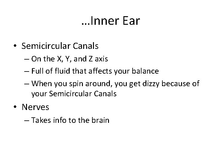 …Inner Ear • Semicircular Canals – On the X, Y, and Z axis –