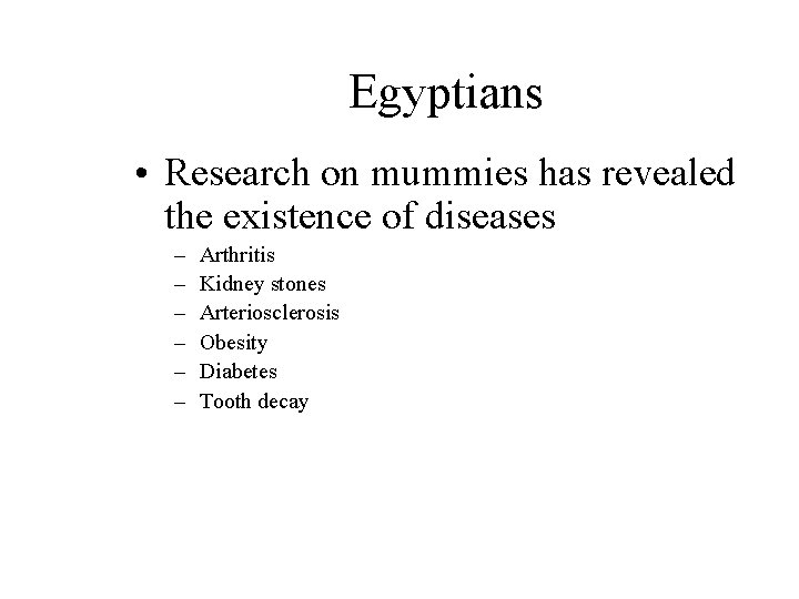 Egyptians • Research on mummies has revealed the existence of diseases – – –