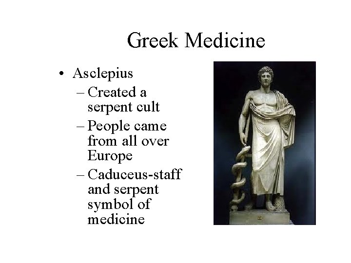 Greek Medicine • Asclepius – Created a serpent cult – People came from all