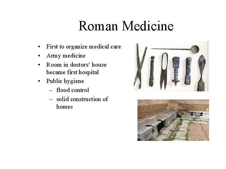 Roman Medicine • First to organize medical care • Army medicine • Room in