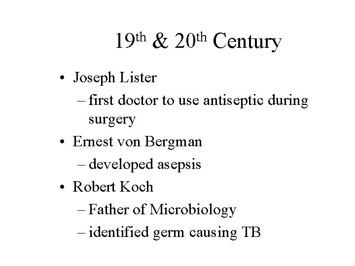 th 19 & th 20 Century • Joseph Lister – first doctor to use