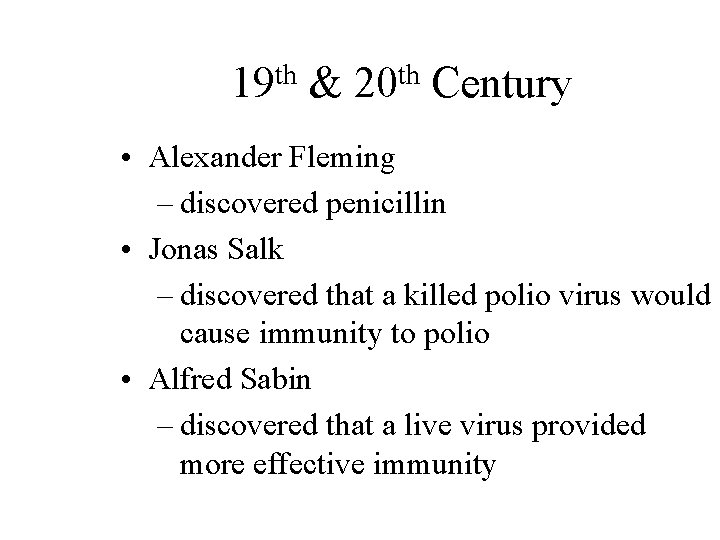 th 19 & th 20 Century • Alexander Fleming – discovered penicillin • Jonas