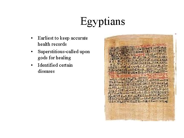 Egyptians • Earliest to keep accurate health records • Superstitious-called upon gods for healing