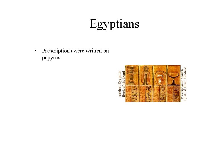 Egyptians • Prescriptions were written on papyrus 