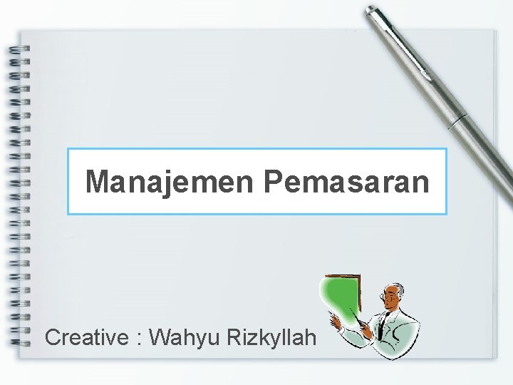 Manajemen Pemasaran Creative : Wahyu Rizkyllah 