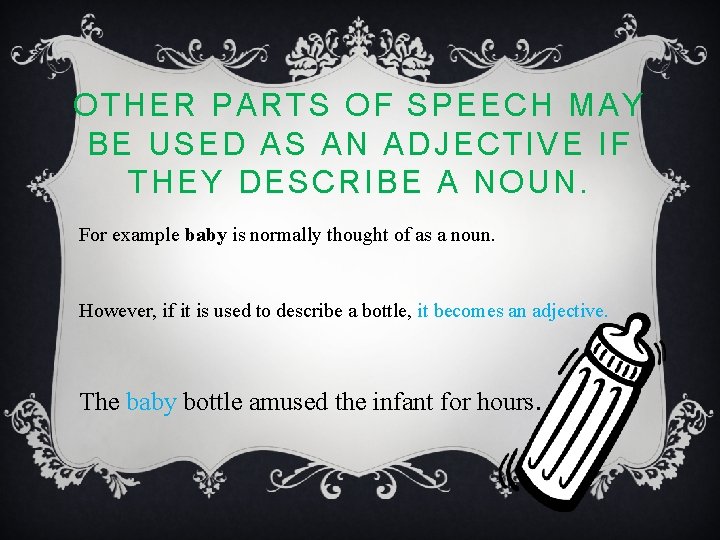 OTHER PARTS OF SPEECH MAY BE USED AS AN ADJECTIVE IF THEY DESCRIBE A