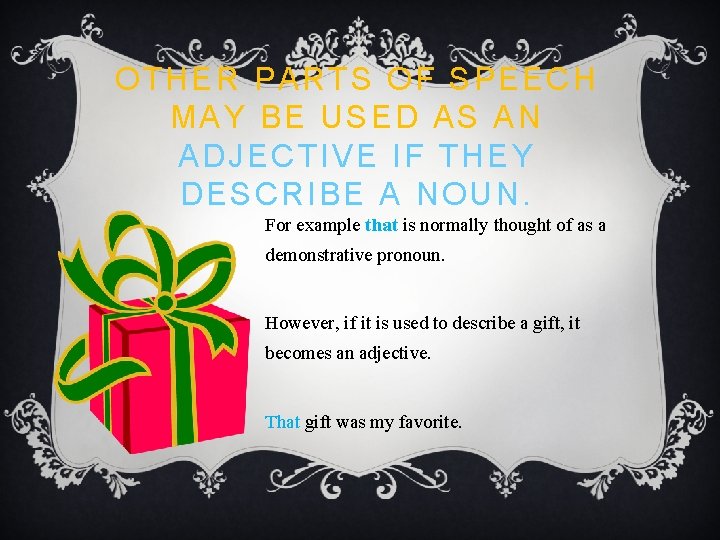 OTHER PARTS OF SPEECH MAY BE USED AS AN ADJECTIVE IF THEY DESCRIBE A