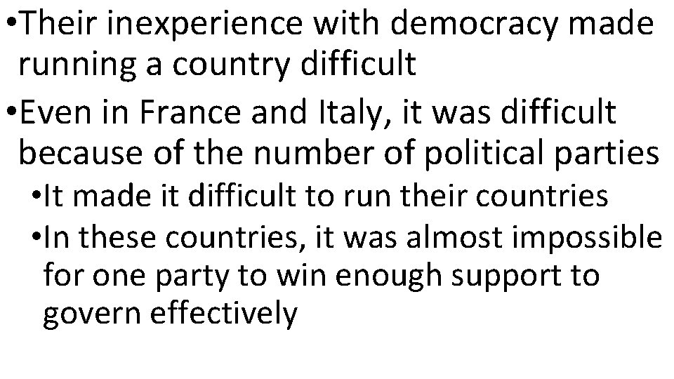  • Their inexperience with democracy made running a country difficult • Even in