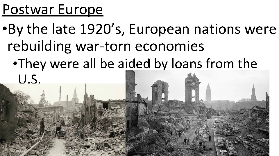 Postwar Europe • By the late 1920’s, European nations were rebuilding war-torn economies •