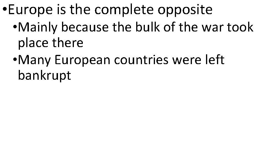  • Europe is the complete opposite • Mainly because the bulk of the