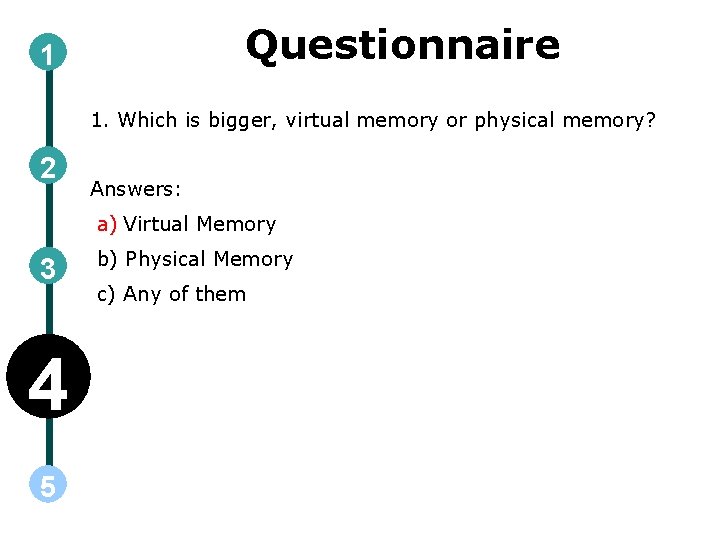 Questionnaire 1 1. Which is bigger, virtual memory or physical memory? 2 Answers: a)