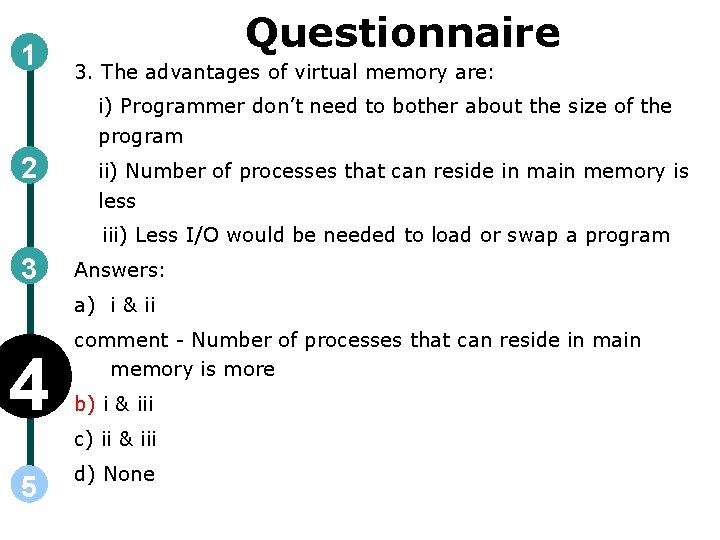 1 Questionnaire 3. The advantages of virtual memory are: i) Programmer don’t need to