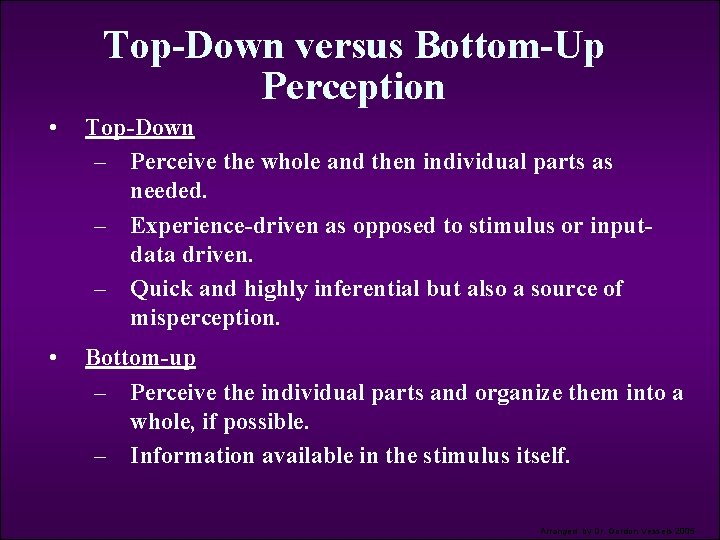 Top-Down versus Bottom-Up Perception • Top-Down – Perceive the whole and then individual parts