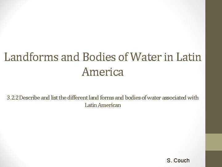 Landforms and Bodies of Water in Latin America 3. 2. 2 Describe and list