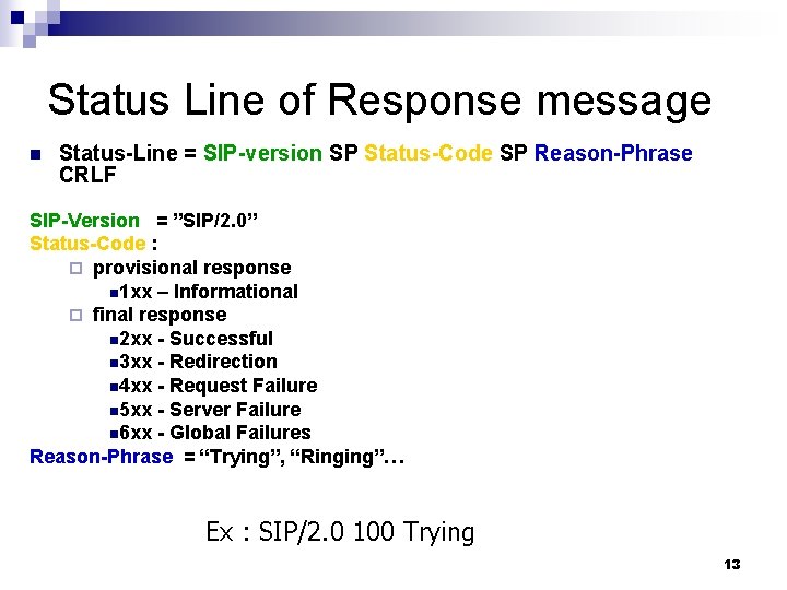Status Line of Response message n Status-Line = SIP-version SP Status-Code SP Reason-Phrase CRLF
