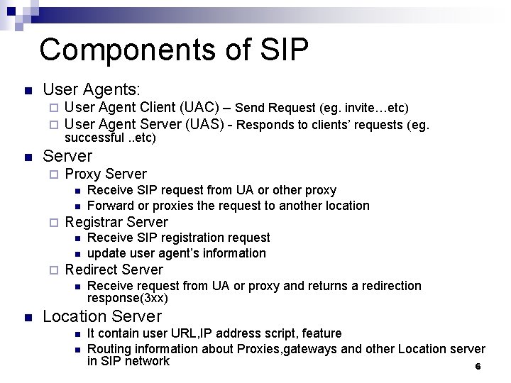 Components of SIP n User Agents: ¨ ¨ n User Agent Client (UAC) –