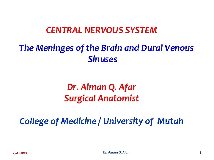 CENTRAL NERVOUS SYSTEM The Meninges of the Brain and Dural Venous Sinuses Dr. Aiman