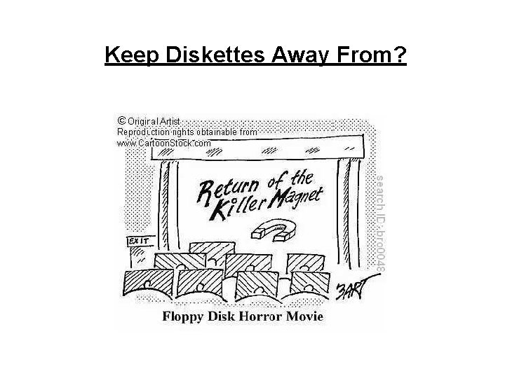 Keep Diskettes Away From? 