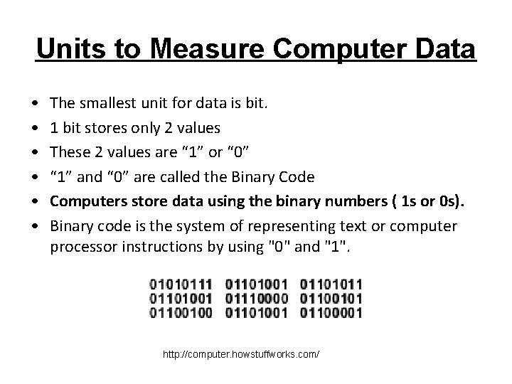 Units to Measure Computer Data • • • The smallest unit for data is