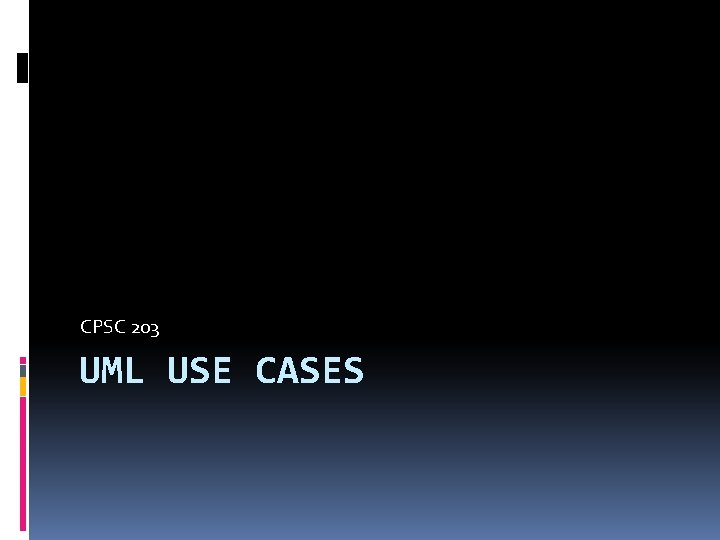 CPSC 203 UML USE CASES 