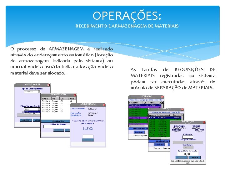 OPERAÇÕES: RECEBIMENTO E ARMAZENAGEM DE MATERIAIS O processo de ARMAZENAGEM é realizado através do