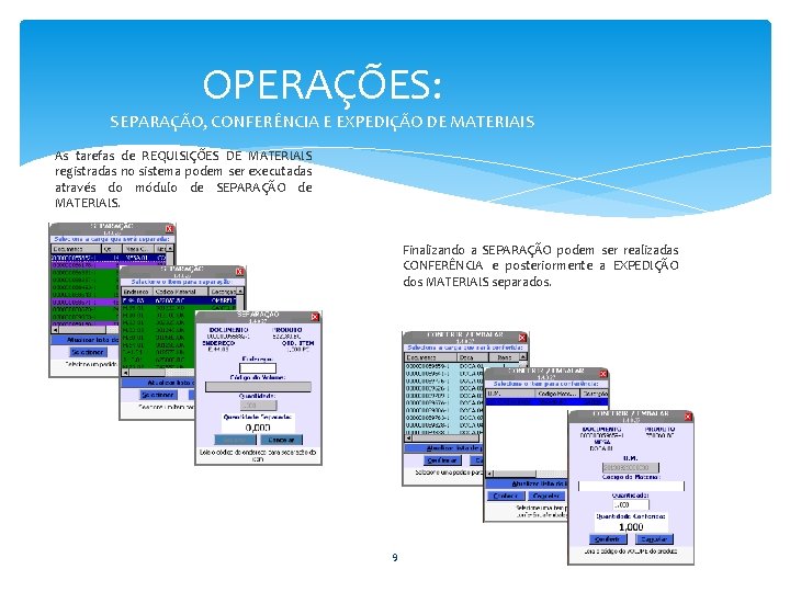 OPERAÇÕES: SEPARAÇÃO, CONFERÊNCIA E EXPEDIÇÃO DE MATERIAIS As tarefas de REQUISIÇÕES DE MATERIAIS registradas