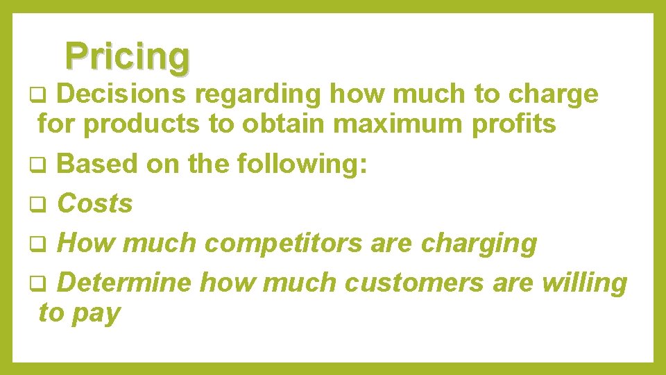 Pricing Decisions regarding how much to charge for products to obtain maximum profits q