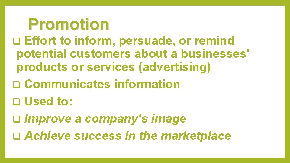 Promotion Effort to inform, persuade, or remind potential customers about a businesses' products or