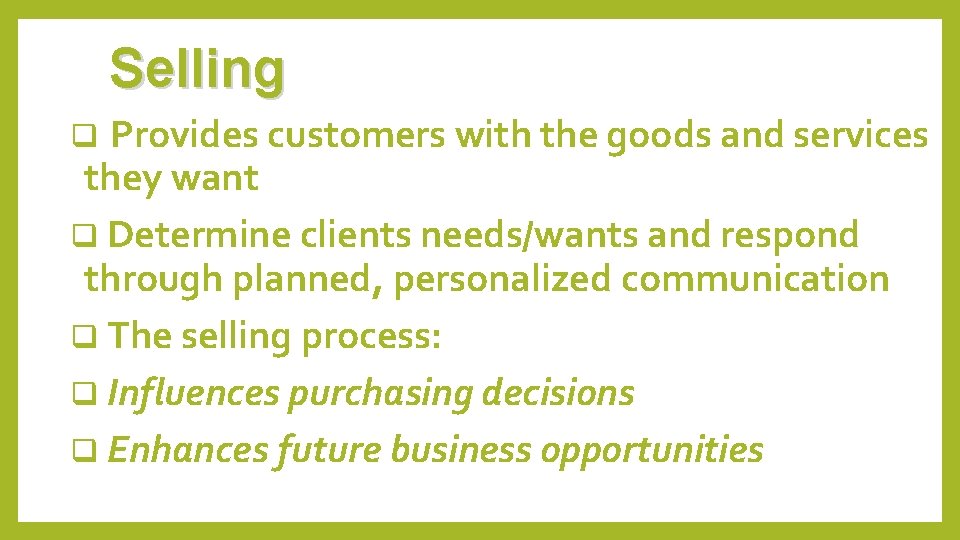 Selling Provides customers with the goods and services they want q Determine clients needs/wants
