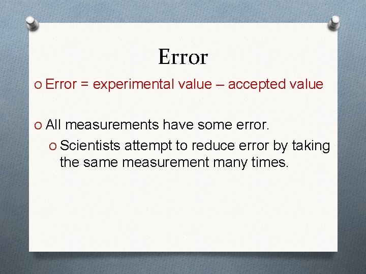 Error O Error = experimental value – accepted value O All measurements have some