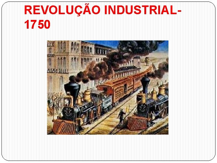 REVOLUÇÃO INDUSTRIAL 1750 