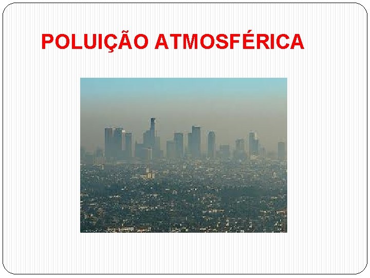 POLUIÇÃO ATMOSFÉRICA 