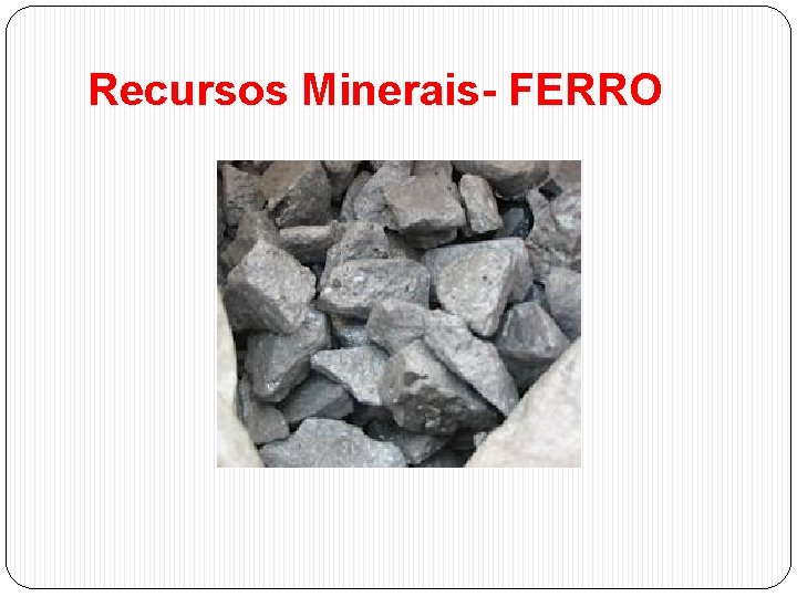 Recursos Minerais- FERRO 