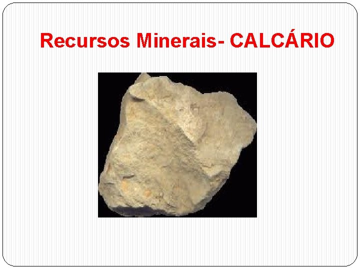 Recursos Minerais- CALCÁRIO 