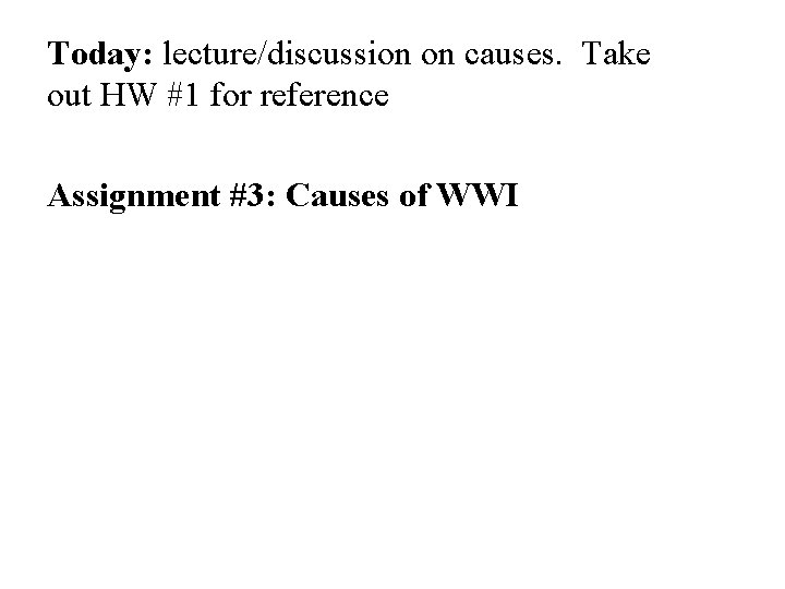 Today: lecture/discussion on causes. Take out HW #1 for reference Assignment #3: Causes of